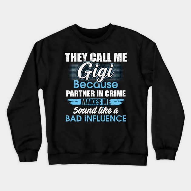 They Call Me gigi Because Partner In Crime Crewneck Sweatshirt by yasakiskyway